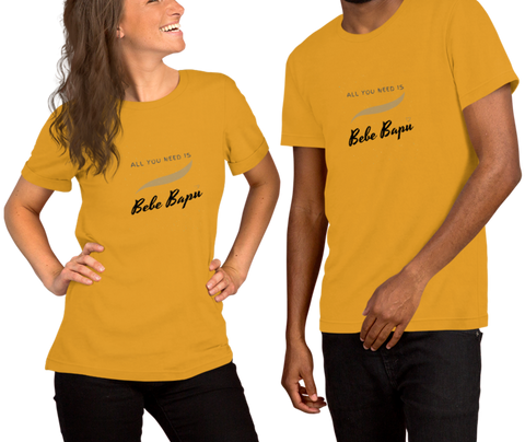 All you need it Bebe Bapu - Unisex T-Shirt
